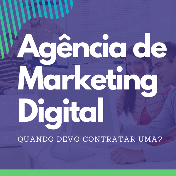 Agência de Marketing Digital - quando devo contratar uma